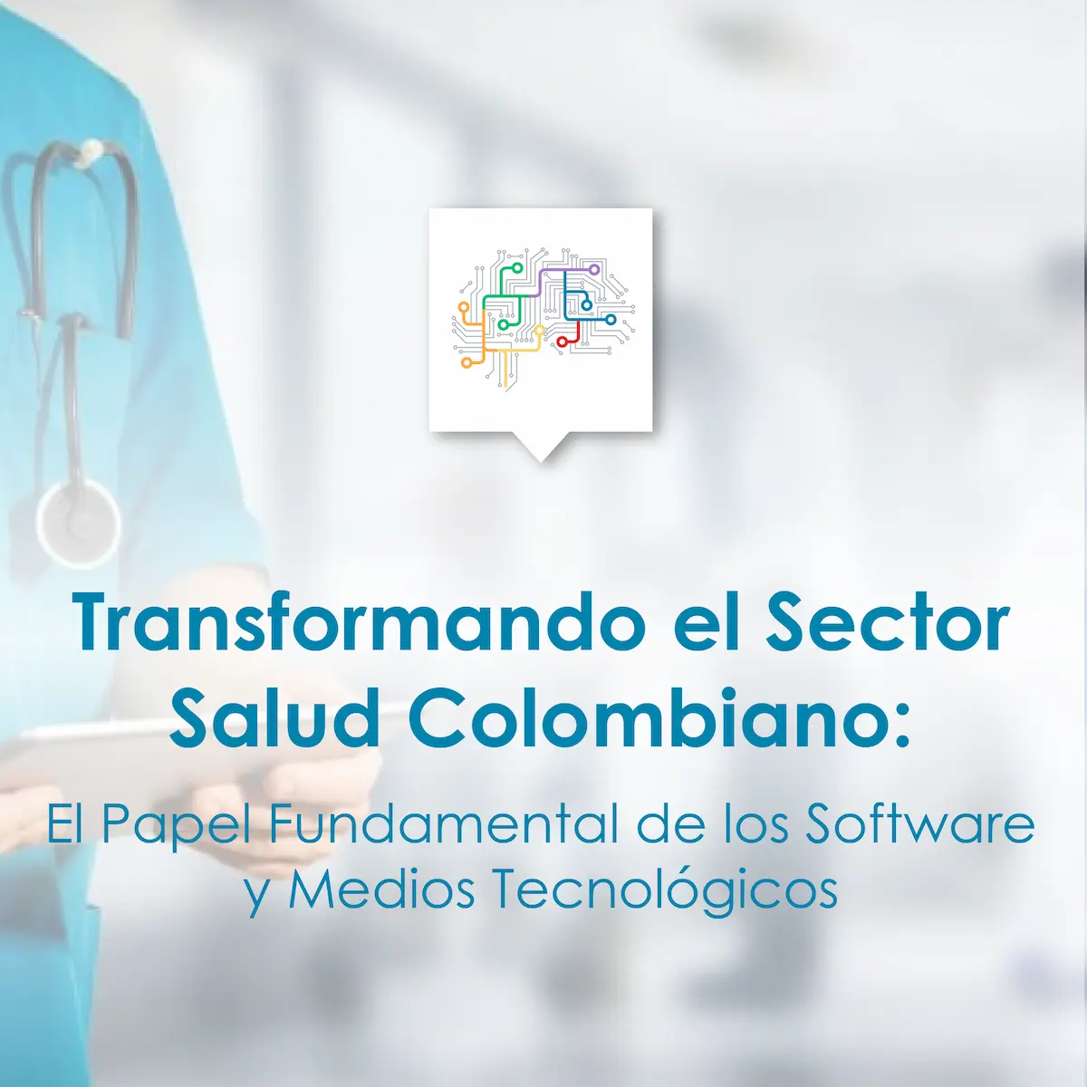 Transformando el Sector Salud Colombiano: El Papel Fundamental de los Software y Medios Tecnológicos