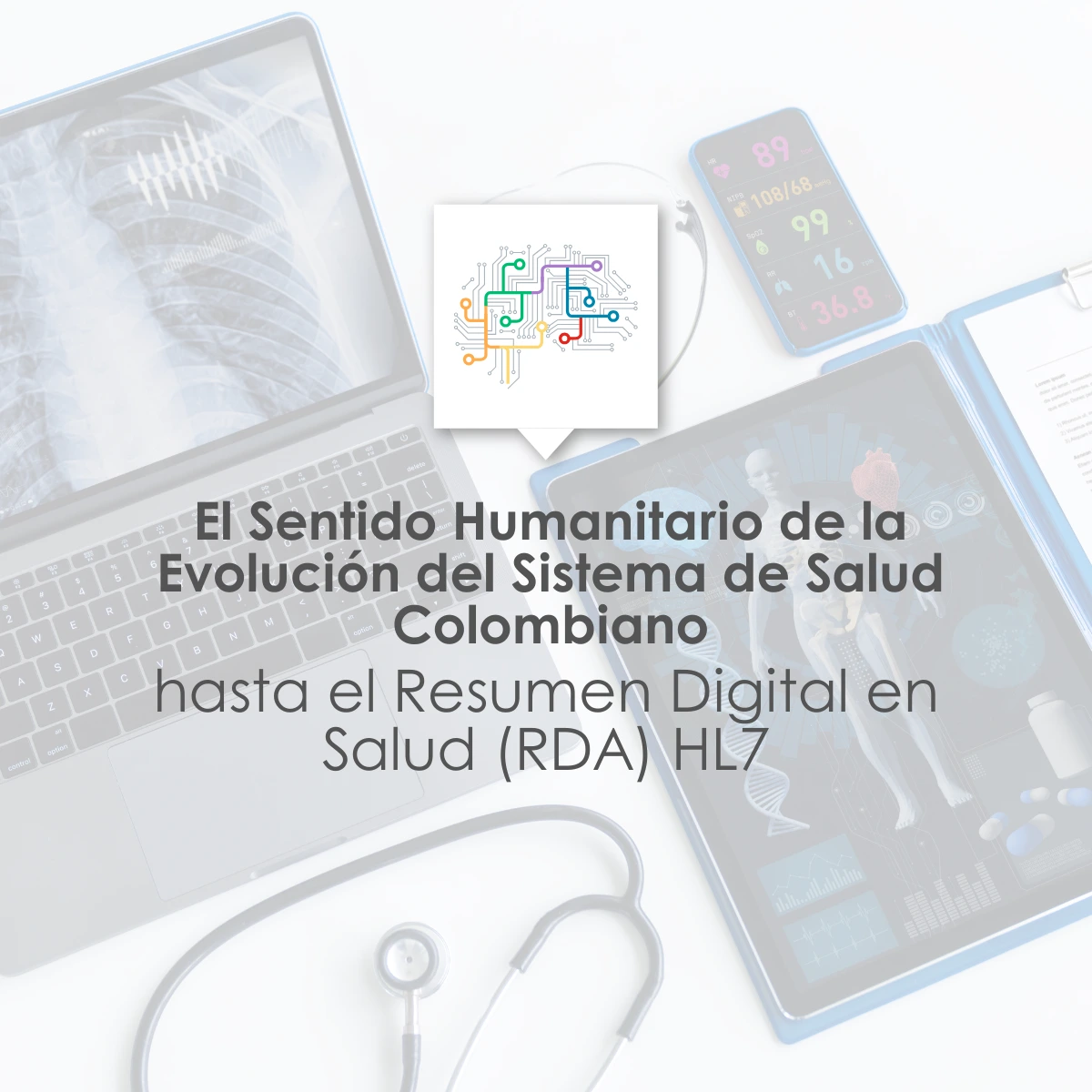 El Sentido Humanitario de la Evolución del Sistema de Salud Colombiano, hasta el Resumen Digital en Salud (RDA) HL7