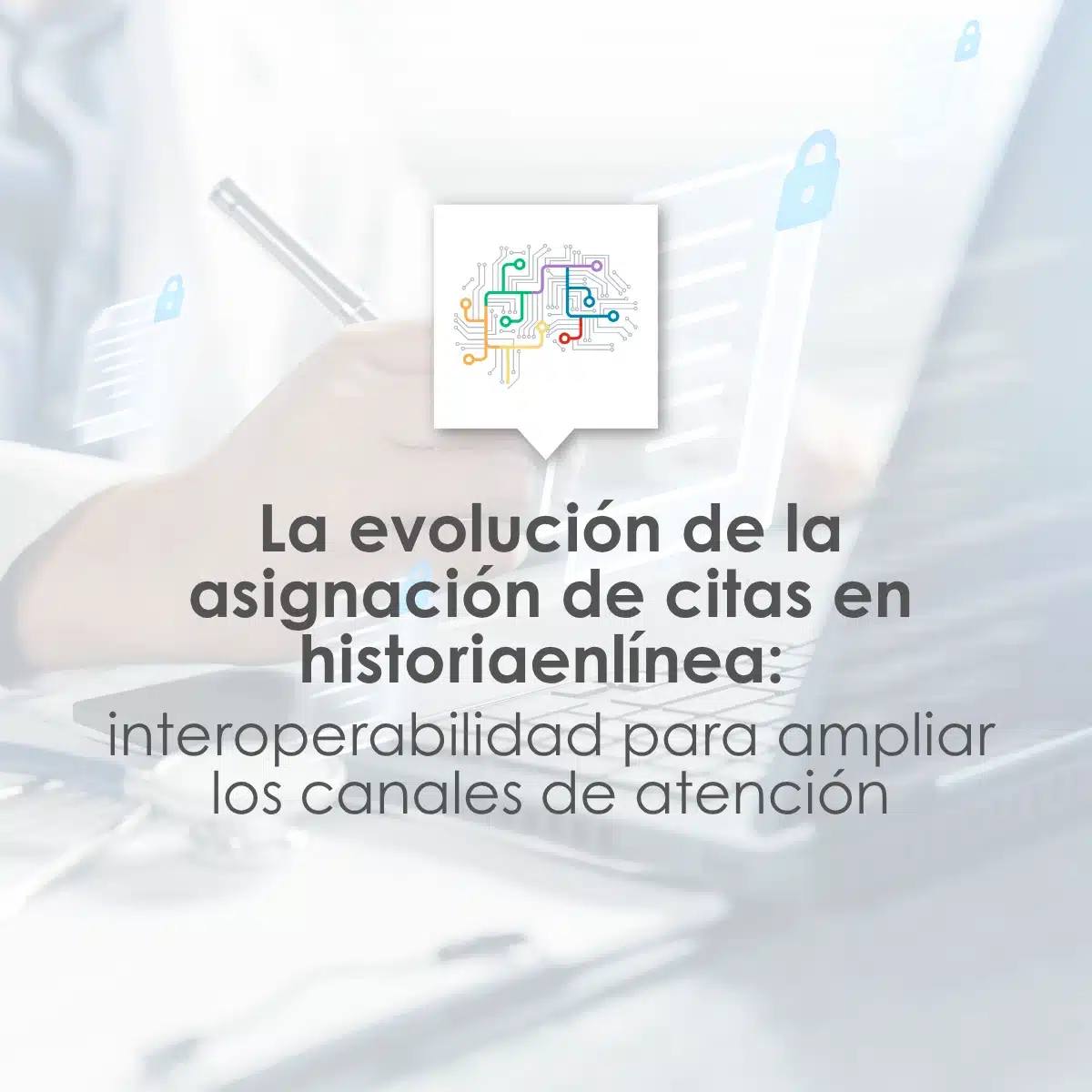 La evolución de la asignación de citas en historiaenlínea: interoperabilidad para ampliar los canales de atención